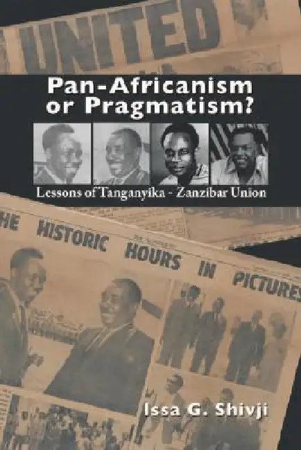 Pan-Africanism or Pragmatism. Lessons of the Tanganyika-Zanzibar Union (English, Issa G. Shivji)