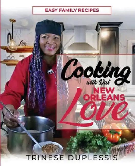Cooking with Dat New Orleans Love (English, Trinese Duplessis)