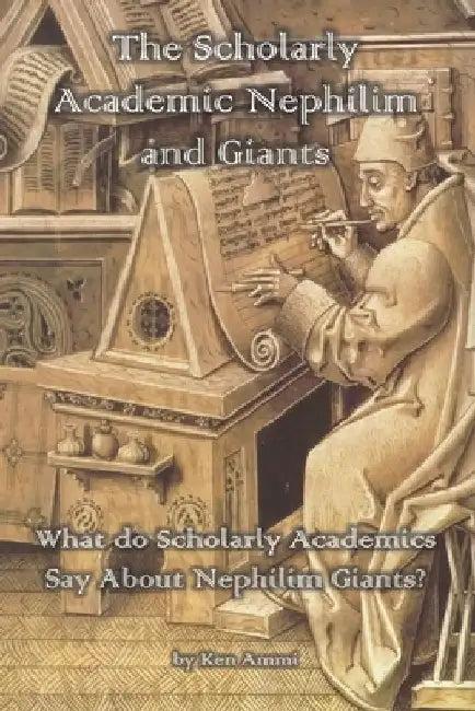 The Scholarly Academic Nephilim and Giants (English, Ken Ammi)