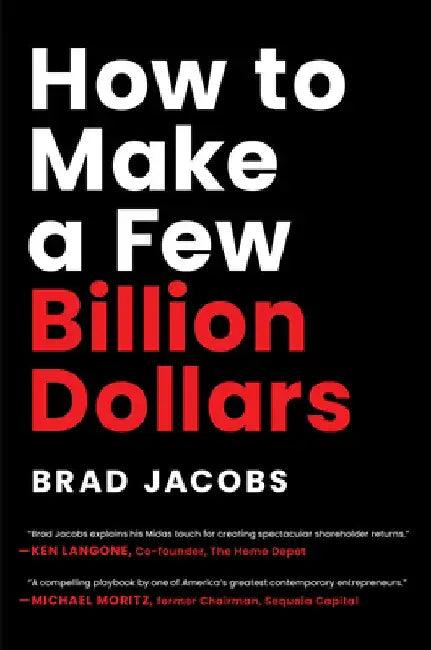 How to Make a Few Billion Dollars (English, Brad Jacobs)