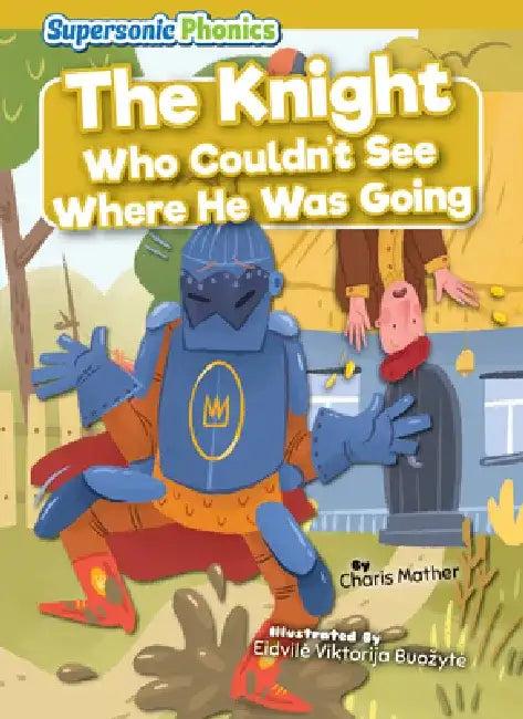 The Knight Who Couldn't See Where He Was Going (English, Charis Mather | Eidvile Viktorija Buozyte)