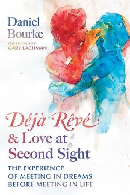 Déjà Rêvé and Love at Second Sight (English, Daniel Bourke | Gary Lachman)