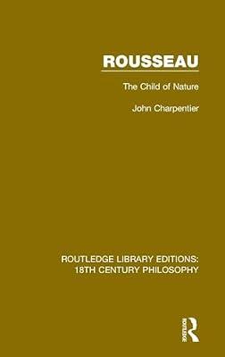 Rousseau: The Child of Nature: 16 (Routledge Library Editions: 18th Century Philosophy) by Charpentier, John | Hardcover | Phenomenology And Existentialism