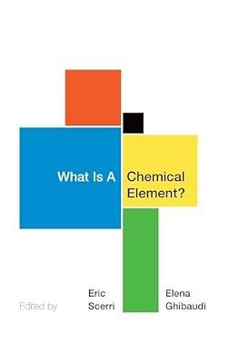 What Is A Chemical Element?: A Collection of Essays by Chemists, Philosophers, Historians, and Educators by Eric Scerri; Elena Ghibaudi | Hardcover | Chemistry