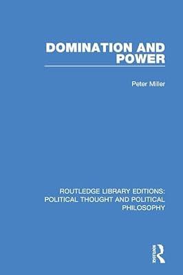 Domination and Power (Routledge Library Editions: Political Thought and Political Philosophy) by Miller, Peter | Paperback | Political Science