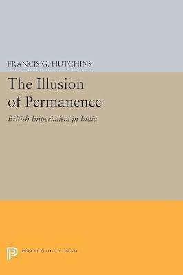 The Illusion of Permanence: British Imperialism in India by Hutchins, Francis G. | Paperback | History