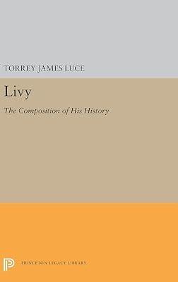 Livy – The Composition of His History: 5561 (Princeton Legacy Library) by Luce, Torrey James | Hardcover | History