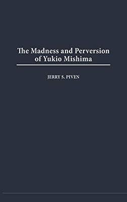 The Madness and Perversion of Yukio Mishima by Piven, Jerry S. | Hardcover | Literary Criticism