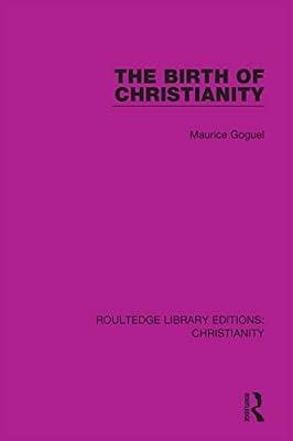 The Birth of Christianity: 5 (Routledge Library Editions: Christianity) by Goguel, Maurice | Hardcover | Social And Cultural History