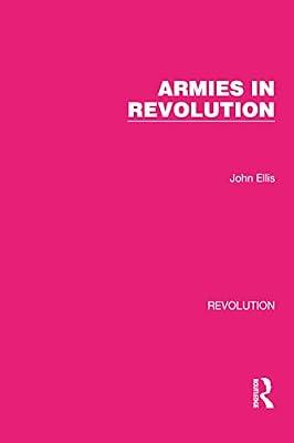 Armies in Revolution (Routledge Library Editions: Revolution) by Ellis, John | Paperback | European History