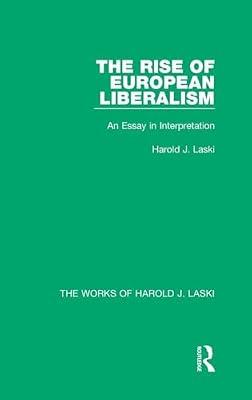 The Rise of European Liberalism: An Essay in Interpretation (The Works of Harold J. Laski, 8) by Laski, Harold J. | Hardcover | Political Science