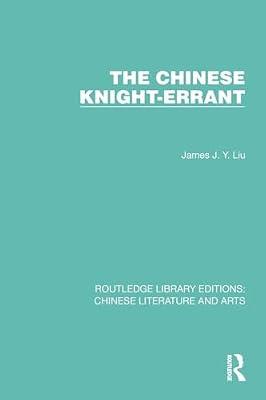 The Chinese Knight-Errant (Routledge Library Editions: Chinese Literature and Arts) by Liu, James J.Y. | Paperback | Regional
