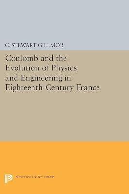 Coulomb and the Evolution of Physics and Engineering in Eighteenth-Century France by Gillmor, C. Stewart | Paperback | Biography & Autobiography