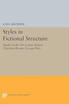 Styles in Fictional Structure: Studies in the Art of Jane Austen, Charlotte Brontë, George Eliot by Kroeber, Karl | Paperback | Literary Criticism