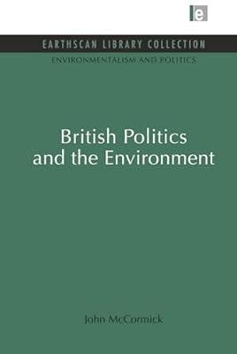 British Politics and the Environment (Earthscan Library Collection: Environmentalism and Politics Set, 6) by McCormick, John | Hardcover | Science