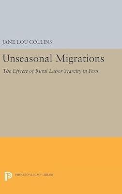 Unseasonal Migrations: The Effects of Rural Labor Scarcity in Peru by Collins, Jane Lou | Hardcover | Business & Economics