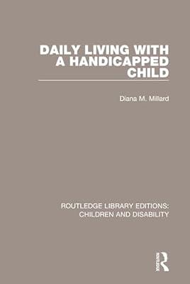 Daily Living With a Handicapped Child: 11 (Routledge Library Editions: Children and Disability, 11) by Millard, Diana M. | Hardcover | Social Science