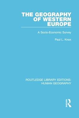The Geography of Western Europe: A Socio-economic Study: 13 (Routledge Library Editions: Human Geography) by Knox, Paul L. | Hardcover | Social Science