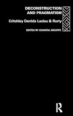 Deconstruction and Pragmatism by Rorty, Richard; Laclau, Ernesto; Derrida, Jacques; Critchley, Simon | Hardcover | Philosophy