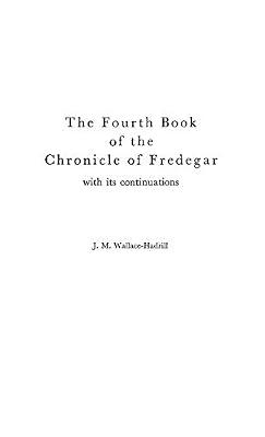 Fourth Book of the Chronicle of Fredegar With Its Continuations (Medieval Clasics) by Wallace-Hadrill, J. M. | Hardcover | Business & Economics