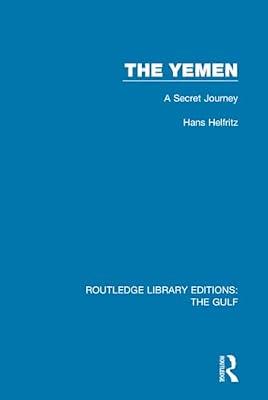 The Yemen: A Secret Journey: 17 (Routledge Library Editions: the Gulf, 17) by Helfritz, Hans | Hardcover | Social Science