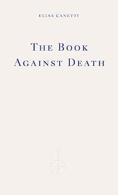 The Book Against Death by Canetti, Elias | Paperback | Memoirs