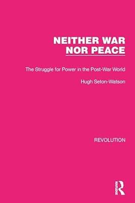 Neither War Nor Peace: The Struggle for Power in the Post-War World (Routledge Library Editions: Revolution) by Seton-Watson, Hugh | Paperback | European History