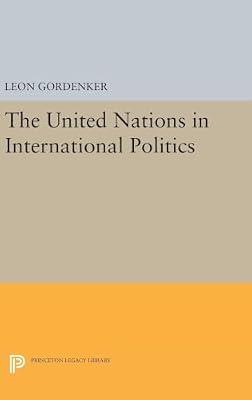 The United Nations in International Politics (Princeton Legacy Library, 5106) by Gordenker, Leon | Hardcover | Law