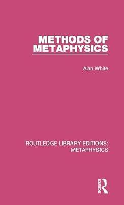 Methods of Metaphysics: 9 (Routledge Library Editions: Metaphysics) by White, Alan | Hardcover | Historiography