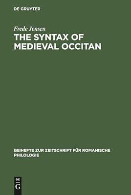 The syntax of medieval Occitan: 208 (Beihefte zur Zeitschrift fur Romanische Philologie, 208) by Jensen, Frede | Hardcover | Linguistics