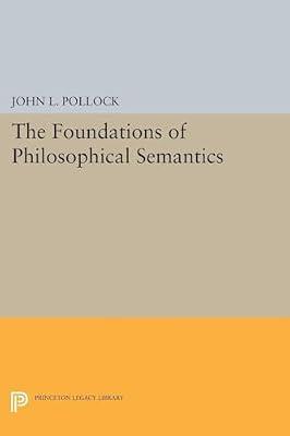 The Foundations of Philosophical Semantics by Pollock, John L. | Paperback | Philosophy
