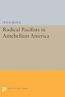 Radical Pacifists in Antebellum America by Brock, Peter | Paperback | History
