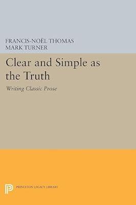 Clear and Simple as the Truth: Writing Classic Prose by Thomas, Francis-Noël; Turner, Mark | Paperback | Language Arts & Disciplines