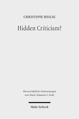 Hidden Criticism?: The Methodology and Plausibility of the Search for a Counter-imperial Subtext in Paul: 392 (Wissenschaftliche Untersuchungen Zum Neuen Testament, 2.reihe, 392) by Heilig, Christoph | Paperback | Religion
