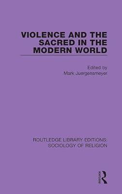 Violence and the Sacred in the Modern World: 17 (Routledge Library Editions: Sociology of Religion, 17) | Hardcover | Social Science