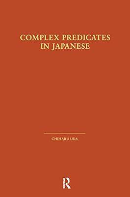 Complex Predicates in Japanese (Outstanding Dissertations in Linguistics) by Uda, Chiharu | Hardcover | Literature: History And Criticism