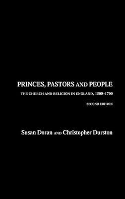 Princes, Pastors and People: The Church and Religion in England, 1500-1689 by Doran, Susan; Durston, Christopher | Hardcover | History