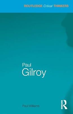 Paul Gilroy (Routledge Critical Thinkers) by Williams, Paul | Paperback | Literary Criticism