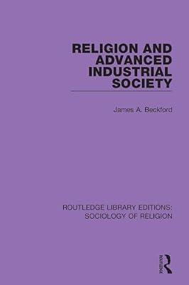 Religion and Advanced Industrial Society (Routledge Library Editions: Sociology of Religion) by Beckford, James A. | Paperback | Society And Culture: General