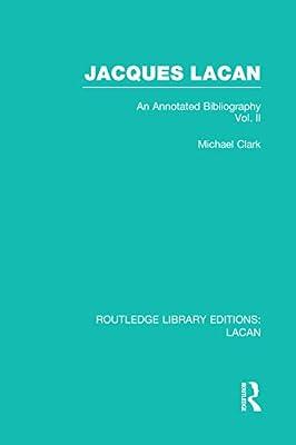 Jacques Lacan: An Annotated Bibliography (2) (Routledge Library Editions: Lacan, 6) by Clark, Michael | Hardcover | Psychology