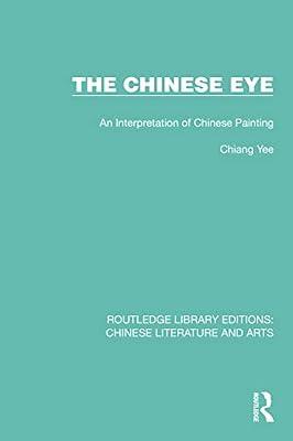 The Chinese Eye: An Interpretation of Chinese Painting (Routledge Library Editions: Chinese Literature and Arts) by Yee, Chiang | Paperback | Regional