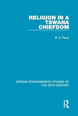 Religion in a Tswana Chiefdom (African Ethnographic Studies of the 20th Century, 54) by Pauw, B. A. | Hardcover | History