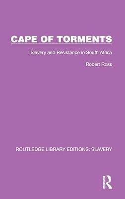 Cape of Torments: Slavery and Resistance in South Africa (Routledge Library Editions: Slavery) by Ross, Robert | Hardcover | History