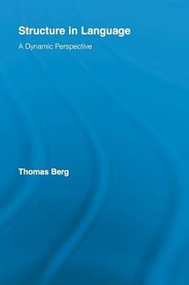 Structure in Language: A Dynamic Perspective (Routledge Studies in Linguistics, 10) by Berg, Thomas | Paperback | Language Arts & Disciplines