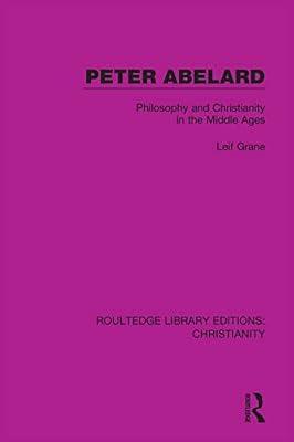 Peter Abelard: Philosophy and Christianity in the Middle Ages (6) (Routledge Library Editions: Christianity) by Grane, Leif | Hardcover | Religion