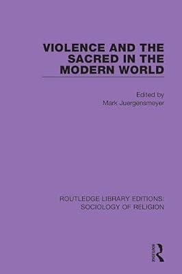 Violence and the Sacred in the Modern World (Routledge Library Editions: Sociology of Religion) | Paperback | Social Science