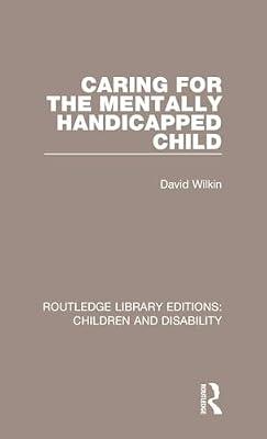 Caring for the Mentally Handicapped Child: 12 (Routledge Library Editions: Children and Disability, 12) by Wilkin, David | Hardcover | Social Science