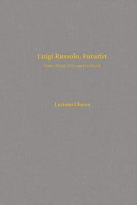Luigi Russolo, Futurist: Noise, Visual Arts, and the Occult by Chessa, Luciano | Hardcover | Biography & Autobiography