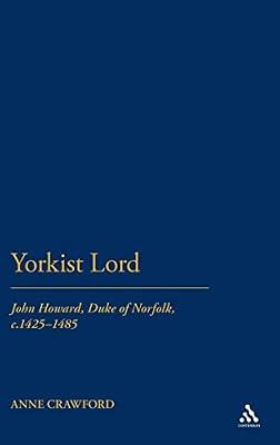 A Yorkist Lord: John Howard, Duke of Norfolk (c.1425-c.1485) by Crawford, Anne | Hardcover | History