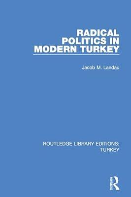 Radical Politics in Modern Turkey (Routledge Library Editions: Turkey) by Landau, Jacob M. | Paperback | Regional